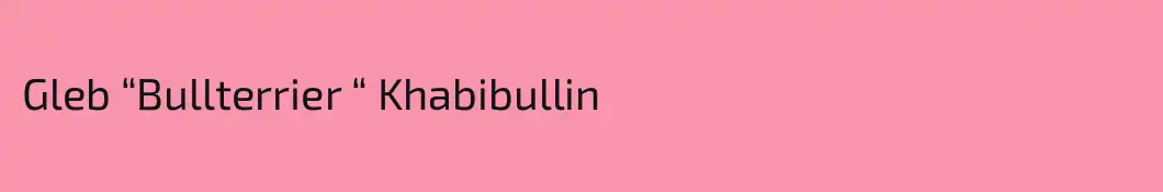 Gleb “Bullterrier “ Khabibullin